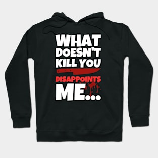 What Doesn't Kill You Disappoints Me Hoodie